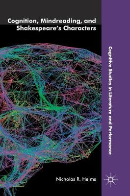 Cognition, Mindreading, and Shakespeare's Characters by Helms, Nicholas R.