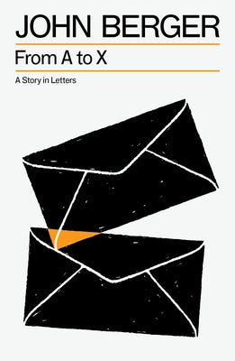 From A to X: A Story in Letters by Berger, John