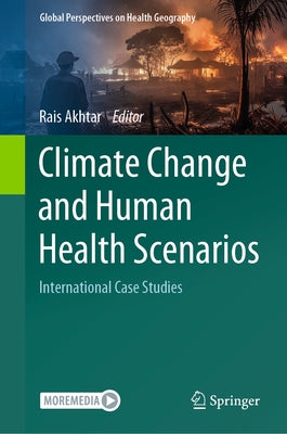Climate Change and Human Health Scenarios: International Case Studies by Akhtar, Rais
