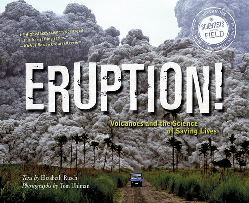 Eruption!: Volcanoes and the Science of Saving Lives by Rusch, Elizabeth