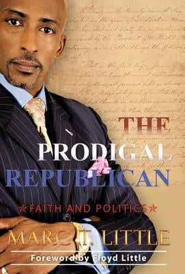 The Prodigal Republican: Faith and Politics by Little, Marc T.
