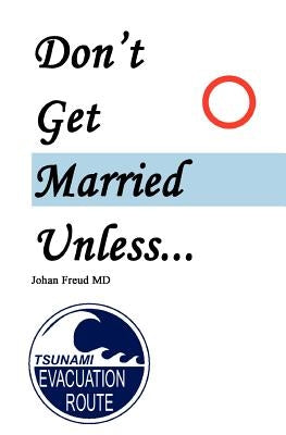 Don't Get Married Unless by Freud MD, Johan