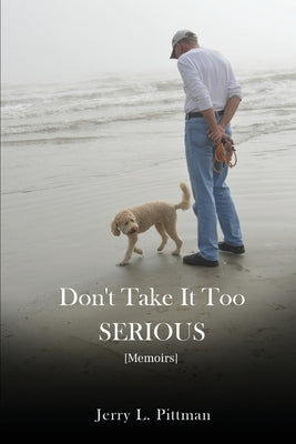 Don't Take It Too SERIOUS by Pittman, Jerry L.