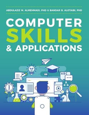 Computer Skills and Applications by Alotaibi, Bandar B.