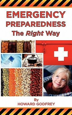 Emergency Preparedness The Right Way by Godfrey, Howard