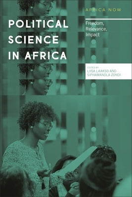 Political Science in Africa: Freedom, Relevance, Impact by Nordic Africa Institute