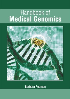 Handbook of Medical Genomics by Pearson, Barbara