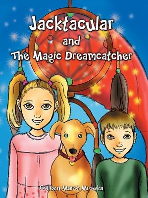 Jacktacular and the Magic Dreamcatcher by Mrowka, Colleen Marot