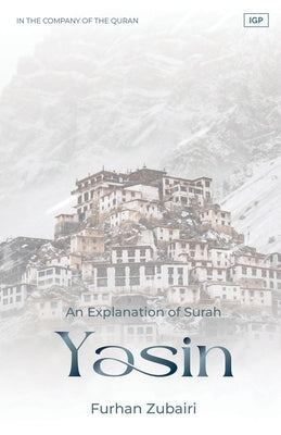 In the Company of the Quran - An Explanation of Surah Ya Sin by Zubairi, Furhan