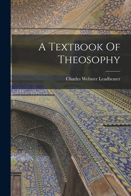 A Textbook Of Theosophy by Leadbeater, Charles Webster