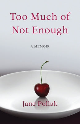 Too Much of Not Enough: A Memoir by Pollak, Jane