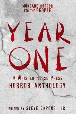 Year One: A Whisper House Press Horror Anthology by Capone, Steve, Jr.