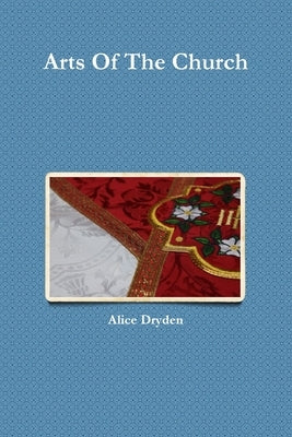 Arts Of The Church by Dryden, Alice