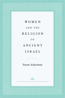 Women and the Religion of Ancient Israel by Ackerman, Susan
