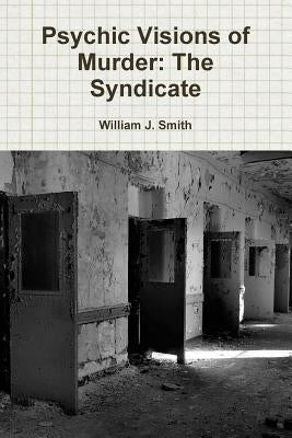 Psychic Visions of Murder: The Syndicate by Smith, William J.