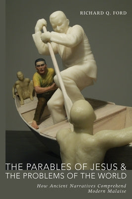 The Parables of Jesus and the Problems of the World by Ford, Richard Q.