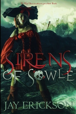 Sirens of Sowle by Erickson, Jay
