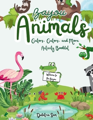 Bayou Animals: Gators, Gators, and More by Sam, Delatria