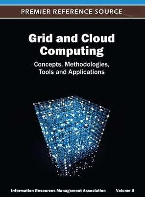 Grid and Cloud Computing: Concepts, Methodologies, Tools and Applications ( Volume 2 ) by Information Resources Management Associa