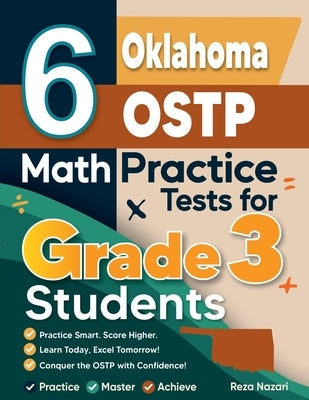 6 Oklahoma OSTP Math Practice Tests for Grade 3 Students: A Complete Guide to Building Math Mastery and Excelling on the Oklahoma OSTP Test by Nazari, Reza