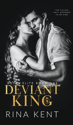 Deviant King: A Dark High School Bully Romance by Kent, Rina