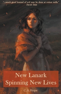 New Lanark - Spinning New Lives by Hope, C. A.