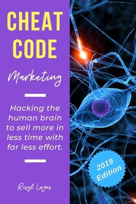Cheat Code Marketing: hacking the human brain to sell more in less time with far less effort! by Lejos, Risyl
