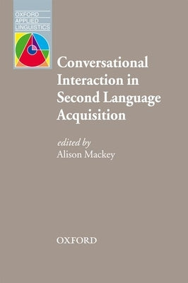 Conversational Interaction in Second Language Acquisition by Mackey, Alison
