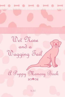 Wet Nose and a Wagging Tail by Chalfant, Hannah L.