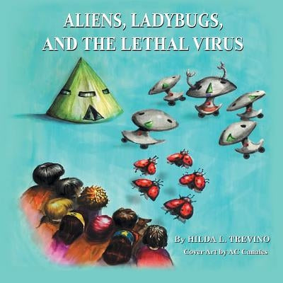 Aliens, Ladybugs, and the Lethal Virus by Trevino, Hilda