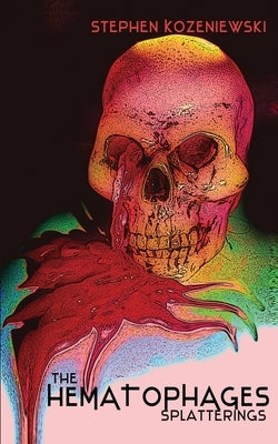The Hematophages: Splatterings by Kozeniewski, Stephen