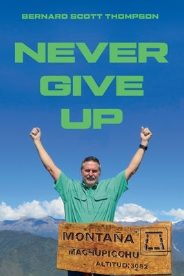 Never Give Up by Thompson, Bernard Scott