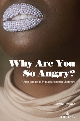 Why Are You So Angry?: Anger and Rage in Black Feminist Literature by Steinberg, Shirley R.
