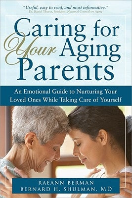 Caring for Your Aging Parents: An Emotional Guide to Nurturing Your Loved Ones While Taking Care of Yourself by Berman, Reann