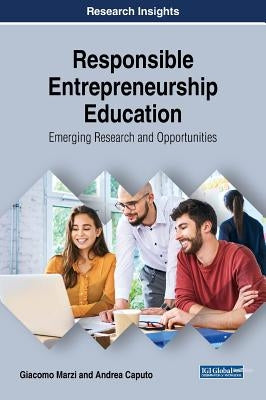 Responsible Entrepreneurship Education: Emerging Research and Opportunities by Marzi, Giacomo