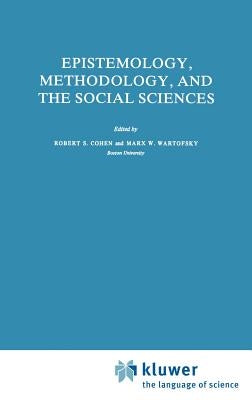 Epistemology, Methodology, and the Social Sciences by Cohen, Robert S.