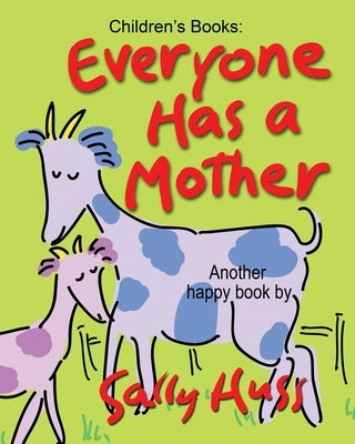 Everyone Has a Mother by Huss, Sally