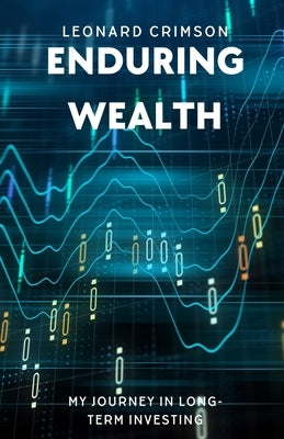 Enduring Wealth: My Journey in Long-Term Investing by Crimson, Leonard