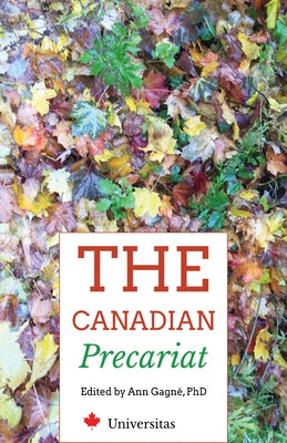 The Canadian Precariat: Part-Time Faculty and the Higher-Education System by Gagne, Ann