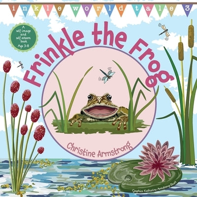 Frinkle the Frog: A self image and self esteem book by Armstrong, Christine