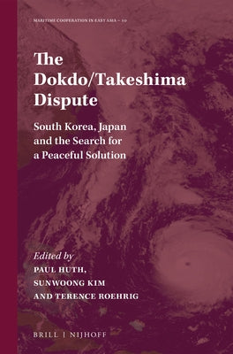 The Dokdo/Takeshima Dispute: South Korea, Japan and the Search for a Peaceful Solution by Huth, Paul