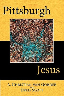 Pittsburgh Jesus by Van Gorder, A. Christian