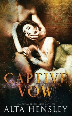 Captive Vow: A Dark Arranged Marriage Romance by Hensley, Alta