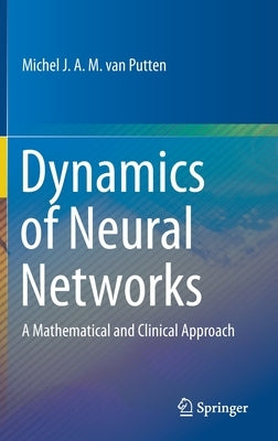 Dynamics of Neural Networks: A Mathematical and Clinical Approach by Van Putten, Michel J. a. M.