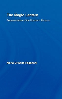 The Magic Lantern: Representations of the Double in Dickens by Paganoni, Maria Cristina