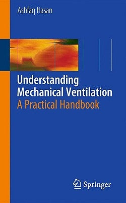 Understanding Mechanical Ventilation: A Practical Handbook by Hasan, Ashfaq