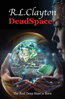 DeadSpace: The Real Deep State is Born by Clayton, Robert