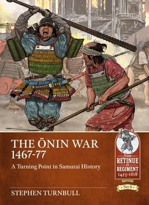The Ōnin War 1467-77: A Turning Point in Samurai History by Turnbull, Stephen