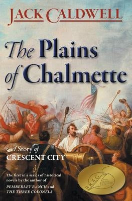 The Plains of Chalmette - a Story of Crescent City by Caldwell, Jack