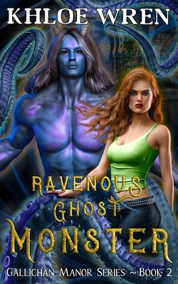 Ravenous Ghost Monster: Monster Steamy Romance by Wren, Khloe